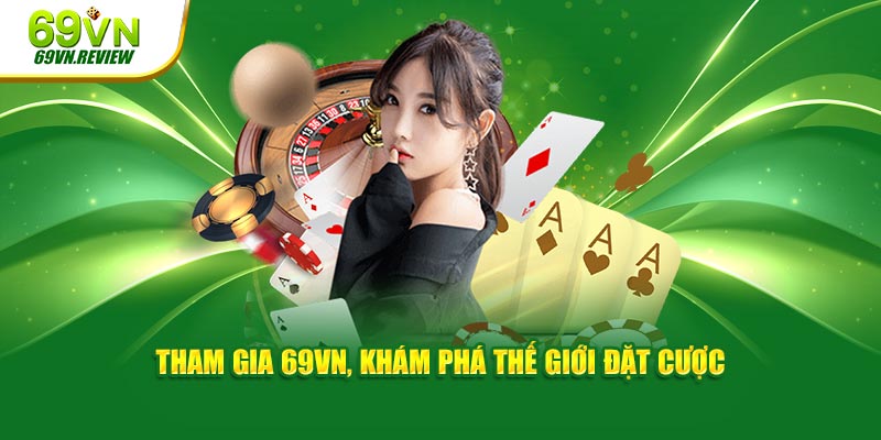 Tham gia 69VN, khám phá thế giới đặt cược